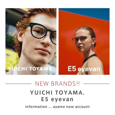 「YUICHI TOYAMA.」「E5 eyevan」のお取り扱いをスタートします！また、「ayame」の取り扱い店舗も拡大！