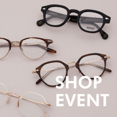 【SHOP EVENT】TOMFORD,MOSCOT,ayameなどのフェアを開催いたします！