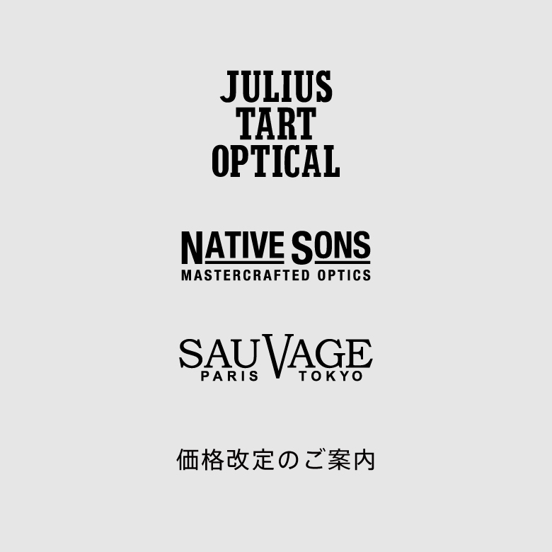 JULIUS TART OPTICAL、NATIVE SONS、SAUVAGE　価格改定のご案内